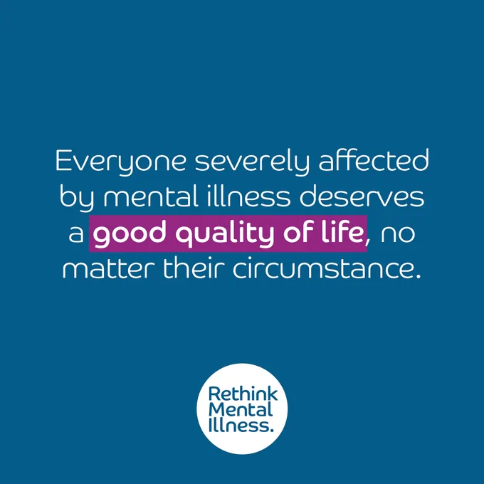 Image featuring a statement from Rethink Mental Illness: "Everyone severely affected by mental illness deserves a good quality of life, no matter their circumstance." The text is set against a solid blue background.