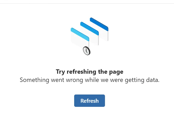 Error message screen displaying 'Try refreshing the page. Something went wrong while we were getting data.' with a refresh button below.