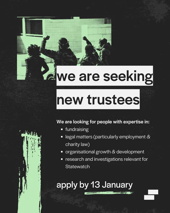 ad for trustee positions at State watch, looking for folks with expertise and experience in:
• fundraising
• relevant legal matters (such as employment and charity law)
• organisational growth, development and improving internal policies and procedures
• carrying out research and investigations

Apply by the 13th of January!