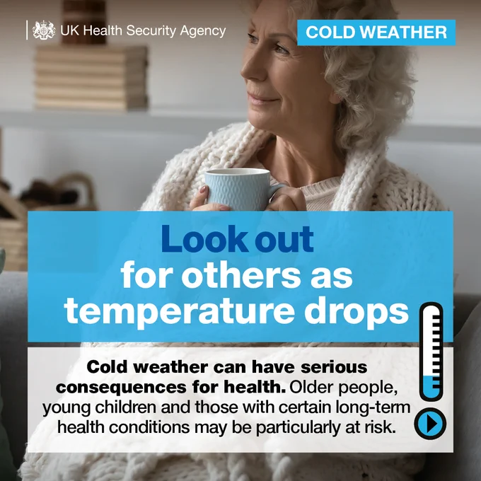 Look out for others as temperature drops. Cold weather can have serious consequences for health. Older people, young children and those with certain long term conditions may be particularly at risk.