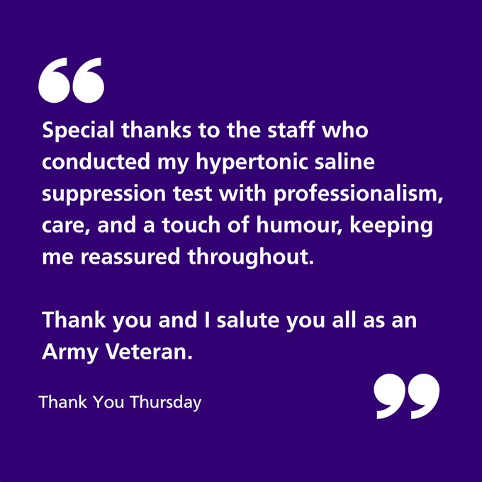 Special thanks to the staff who conducted my hypertonic saline suppression test with professionalism, care, and a touch of humour, keeping me reassured throughout.
 
Thank you and I salute you all as an Army Veteran.

