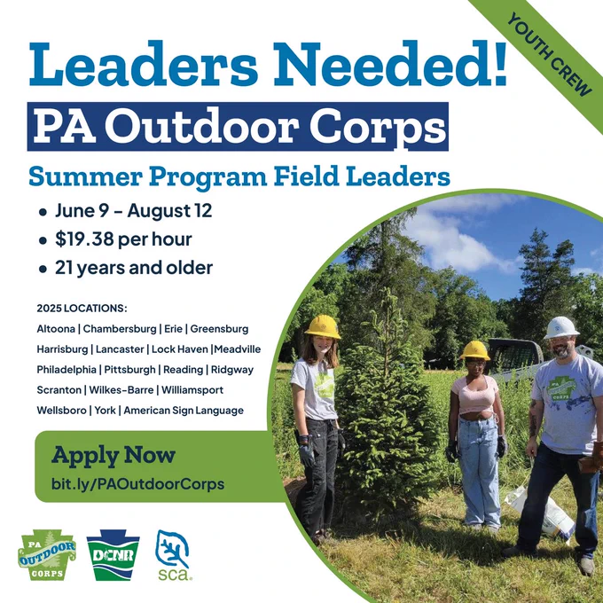 Promotional flyer for the PA Outdoor Corps Youth Crew program seeking Summer Program Field Leaders. Text reads: 'Leaders Needed! PA Outdoor Corps Summer Program Field Leaders. June 9 – August 12. $19.38 per hour. 21 years and older.' Lists 2025 locations, including Altoona, Chambersburg, Erie, and more. Features a photo of three people outdoors, wearing safety gear, near a small pine tree. Includes 'Apply Now' link: bit.ly/PAOutdoorCorps and logos for PA Outdoor Corps, DCNR, and SCA.