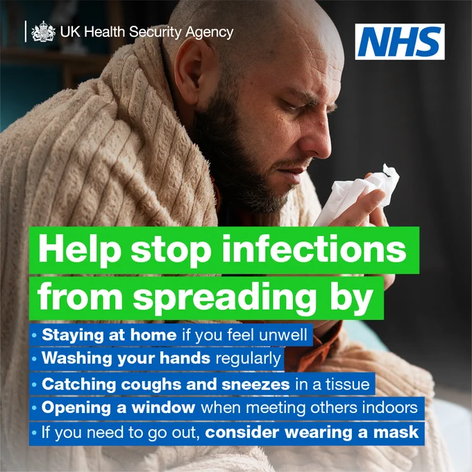Help stop infections from spreading by: staying at home if you feel unwell; washing your hands regularly; catching coughs and sneezes in a tissue; opening a window when meeting others indoors; if you need to go out, consider wearing a mask