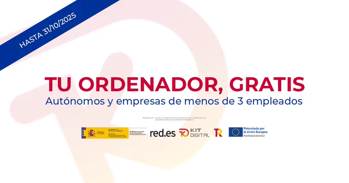 ORDENADOR GRATIS con el Kit Digital. Solicita tu Kit hasta el 31/10/2025 si eres autónomo o empresa con hasta 2 empleados.