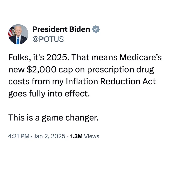 A tweet from President Biden's official Twitter account (@POTUS) dated January 2, 2025. The text reads: 'Folks, it's 2025. That means Medicare’s new $2,000 cap on prescription drug costs from my Inflation Reduction Act goes fully into effect. This is a game changer.' 