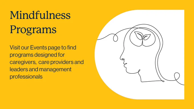 Yellow background with a line drawing of a human head with a plant inside. With text: Mindfulness programs. Visit our Events page to find programs designed for caregivers, care providers, leaders and management professionals.