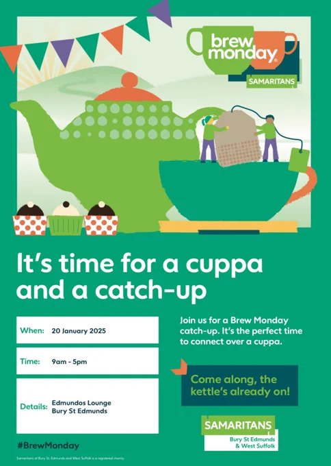 A poster showing when and where we will be hosting Brew Monday. The poster reads:
It’s time for a cuppa and a catch-up.
Join us for a Brew Monday catch-up. It’s the perfect time to connect over a cuppa. 
When: 20th January 2025
Time: 9am - 5pm
Details: Edmundo’s Lounge, Bury St. Edmunds