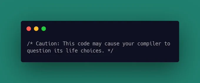 Caution: This code may cause your compiler to question its life choices.