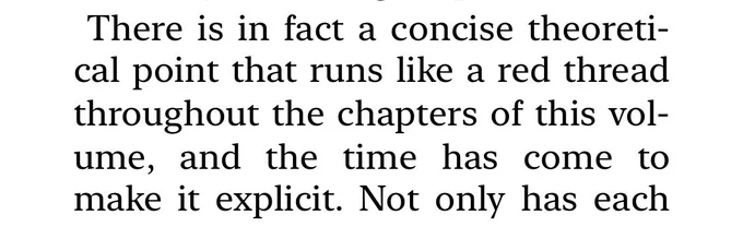There is in fact a concise theoretical point that runs like a red thread throughout the chapters of this vol-ume, and the time has come to make it explicit.