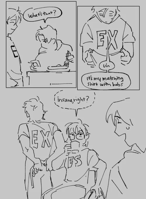 top left text: what's that?
top right text: uh, it's my matching shirt with babs. On the shirt it says the words EX

bottom text: insane, right? in a speech bubble with dashed lines, implying whispering