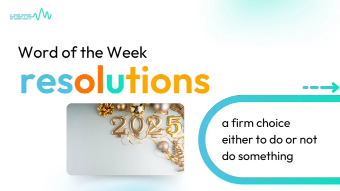 Word of the Week: resolutions - a firm choice either to do or not do something