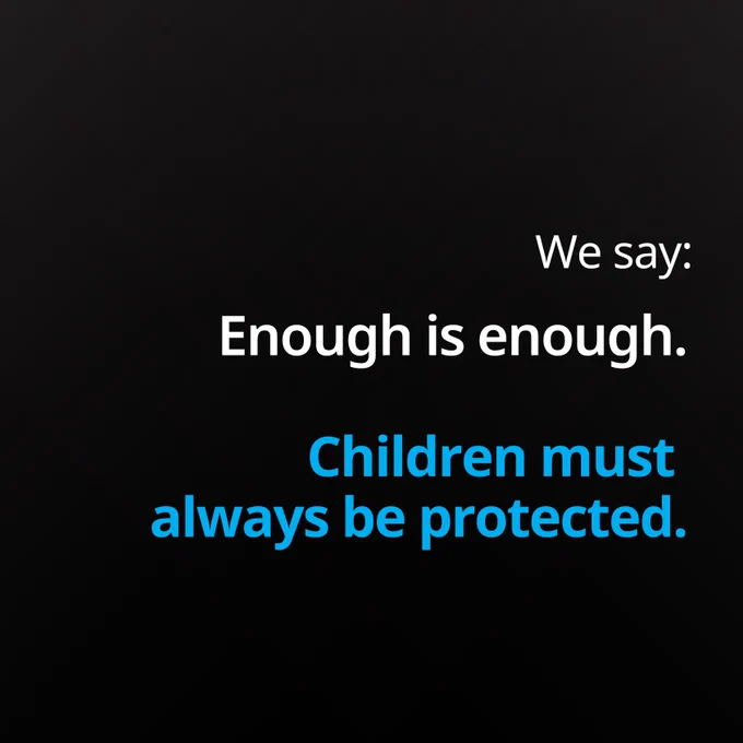 We say: Enough is enough. Children must 
always be protected.
