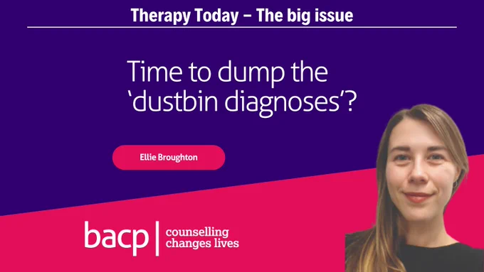 Therapy Today - The big issue

Time to dump the 'dustbin diagnosis'?

Ellie Broughton