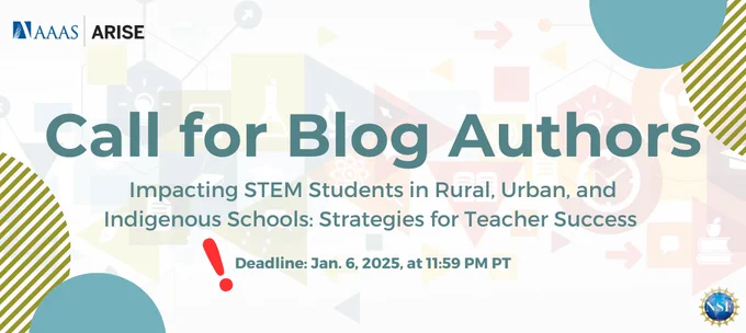 Graphic banner that reads "Call for Blog Authors; Impacting STEM Students in Rural, Urban, and Indigenous Schools: Strategies for Teacher Success; Deadline: Jan. 6, 2025, at 11:59 PM PT".