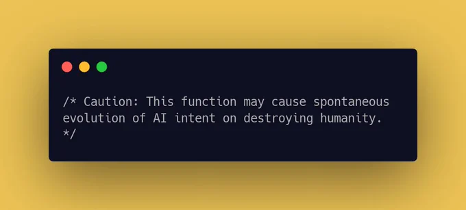 Caution: This function may cause spontaneous evolution of AI intent on destroying humanity.