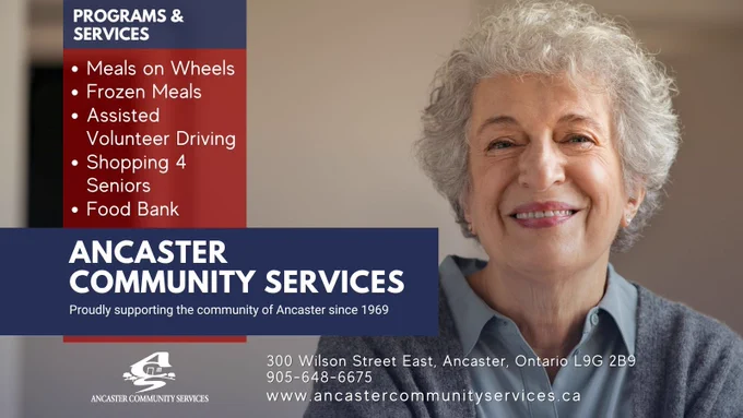 Photo of an older woman smiling. Text: ANCASTER COMMUNITY SERVICES Proudly supporting the community of Ancaster since 1969 PROGRAMS & SERVICES Meals on Wheels, Frozen Meals, Assisted Volunteer Driving, Shopping 4 Seniors, Food Bank 300 Wilson Street East, Ancaster, Ontario L9G 2B9 905-648-6675 www.ancastercommunityservices.ca