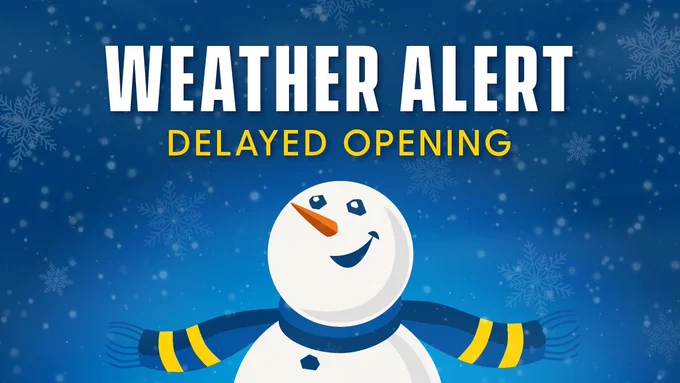 Snowman wearing blue and yellow scarf against a snowy blue background with text that reads, “WEATHER ALERT, DELAYED OPENING.”