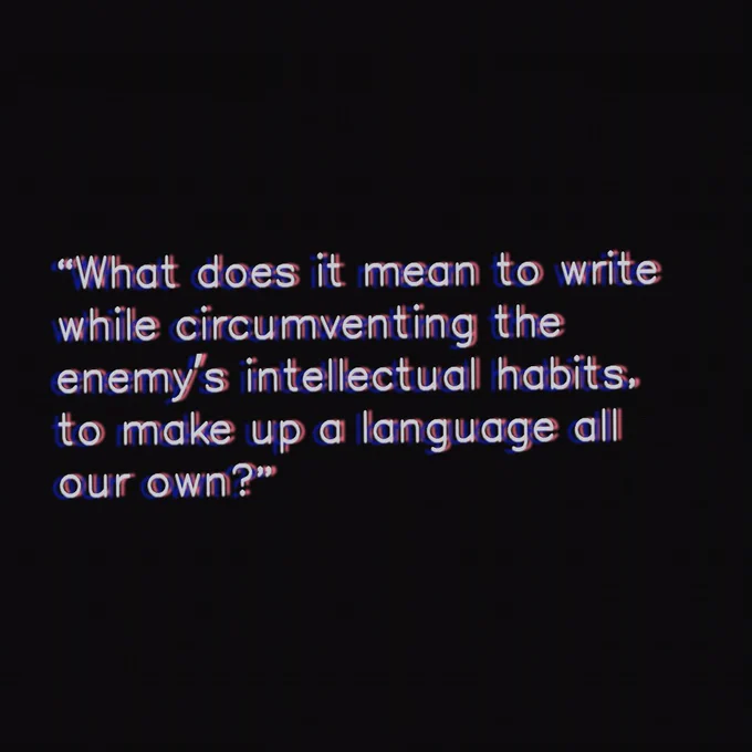 Quote reads: “What does it mean to write while circumventing the enemy’s intellectual habits to make up a language all our own?”