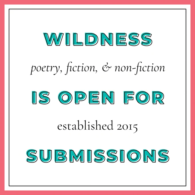 Text: Wildness is open for submissions. Poetry, fiction, & non-fiction. Established 2015.