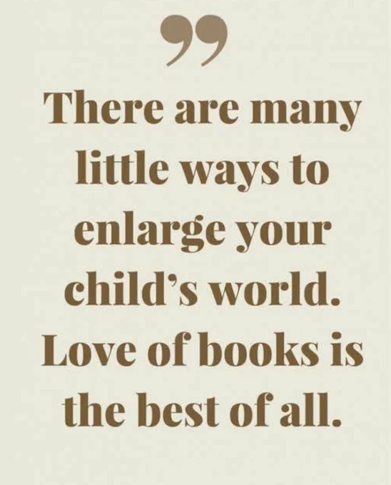 There are many little ways to enlarge your child's world. Love of books is the best of all.