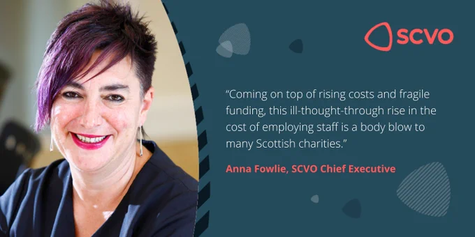 Image of SCVO chief Executive Anna Fowlie alongside a quote reading: "Coming on top of rising costs and fragile funding, this ill-thought-through rise in the cost of employing staff is a body blow to many Scottish charities."