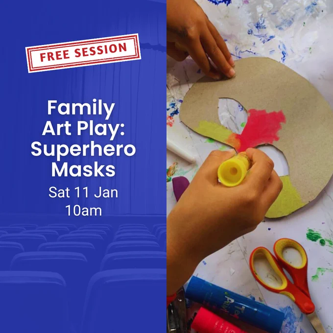 Text reads: "FREE SESSION, Family Art Play: Superhero Masks Sat 11 Jan 10am." Image of a person crafting a colorful cardboard superhero mask during a craft session. 

