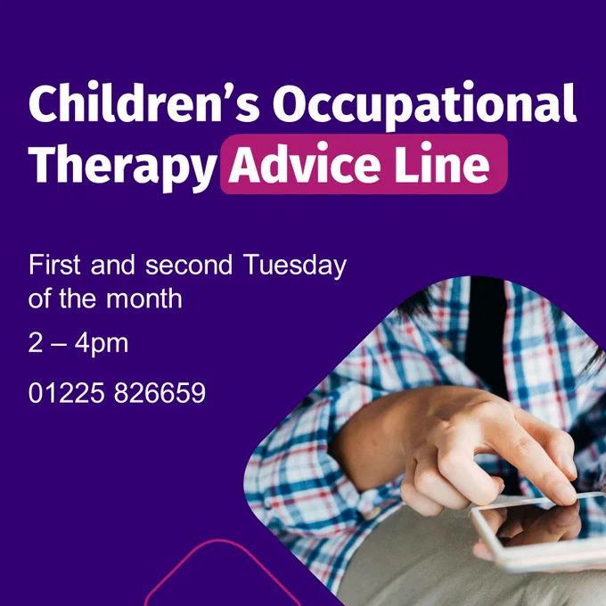 Children’s Occupational Therapy Advice Line 
First and second Tuesday of the month 
2-4pm
01225 826659