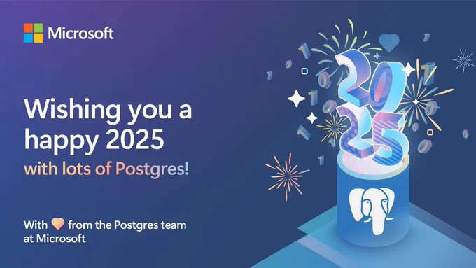 Big block numbers representing 2025 coming out of the Azure Database for PostgreSQL database icon, along with fireworks, and a big headline that says "Wishing you a happy 2025 with lots of Postgres" and a signature that says "With love from the Postgres team at Microsoft"