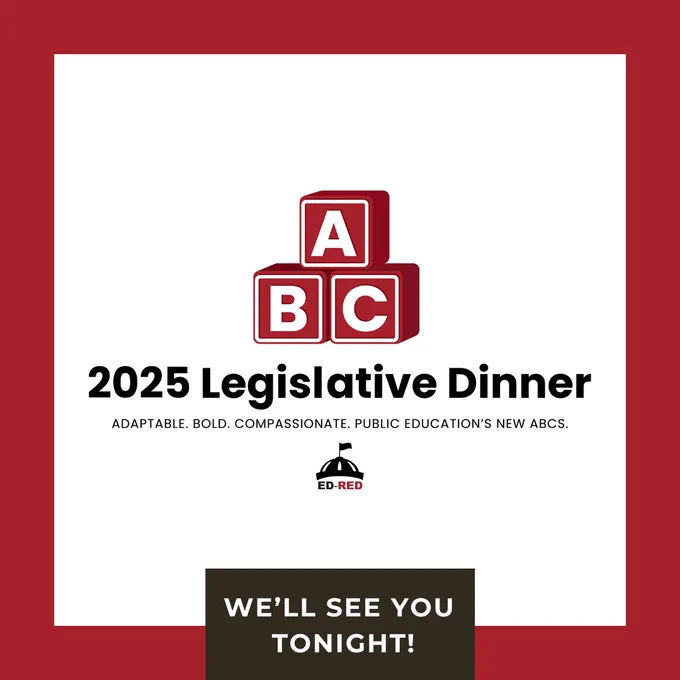 2025 legislative dinner, adaptable. bold. compassionate. public education's new abcs. ed-red logo. We’ll see you tonight!