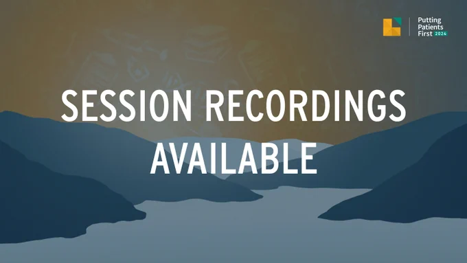 Illustration of mountains and a lake in the background, against what looks like a sunrise and icons of health-care symbols sketched into the sky, including a stethoscope, books and pills. The graphic announces that the session recordings for Putting Patients First 2024 are now available.