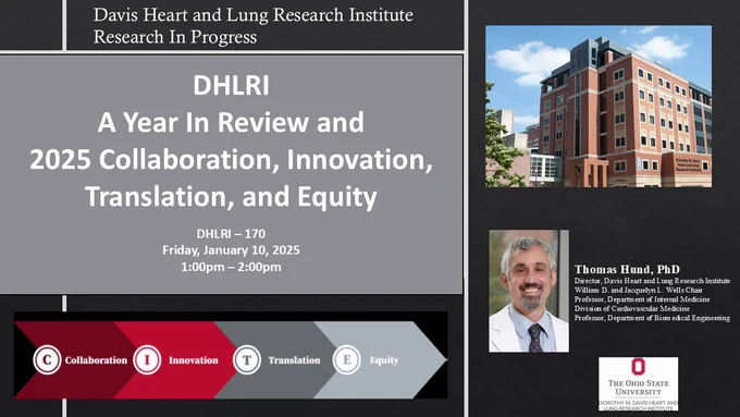 Davis Heart and Lung Research Institute 
Research in Progess 
DHLRI 
A Year in Review and 2025 Collaboration, Innovation, Translation and Equity
DHLRI-170
Friday, January 10, 205
1p-2p
Thomas Hund, PhD
Director, Davis Heart and Lung Research Insitiute 
William D. and Jaquelyn L. Wells Chair
Professor, Department of Internal Medicine
Division of Cardiovascualr Medicine
Professor, Department of Biomedical Engineering 