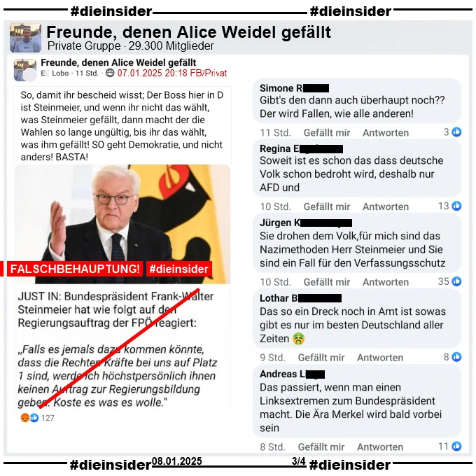 Hier zeigen wir u.a. diese weiteren Kommentare zu dem Post in der Gruppe "Freunde, denen Alice Weidel gefällt" von Slide 2:

"Gibt's den dann auch überhaupt noch?? Der wird Fallen, wie alle anderen!", "Soweit ist es schon das dass deutsche Volk schon bedroht wird, deshalb nur AFD und.", "Sie drohen dem Volk,für mich sind das Nazimethoden Herr Steinmeier und Sie sind ein Fall für den Verfassungsschutz.", "Das so ein Dreck noch in Amt ist sowas gibt es nur im besten Deutschland aller Zeiten." und "Das passiert, wenn man einen Linksextremen zum Bundespräsident macht. Die Ära Merkel wird bald vorbei sein."
