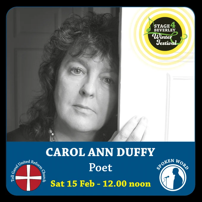 Black and white photo of Carol Ann Duffy with details of the event at Toll Gavel United Reform Church on Saturday 15th February at 12 noon. There are logos for Stage4Beverley and the church, and a symbol showing that this is one of our spoken word events.
