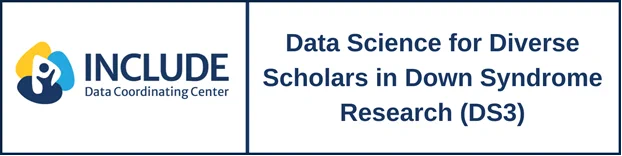 INCLUDE Data Coordinating Center

Data Science for Diverse Scholars in Down Syndrome Research (DS3)