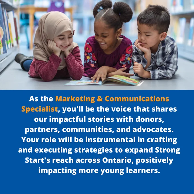Graphic featuring a photo of three kids sitting on the floor reading. Text says: As the Marketing & Communications Specialist, you'll be the voice that shares our impactful stories with donors, partners, communities, and advocates. Your role will be instrumental in crafting and executing strategies to expand Strong Start's reach across Ontario, positively impacting more young learners.