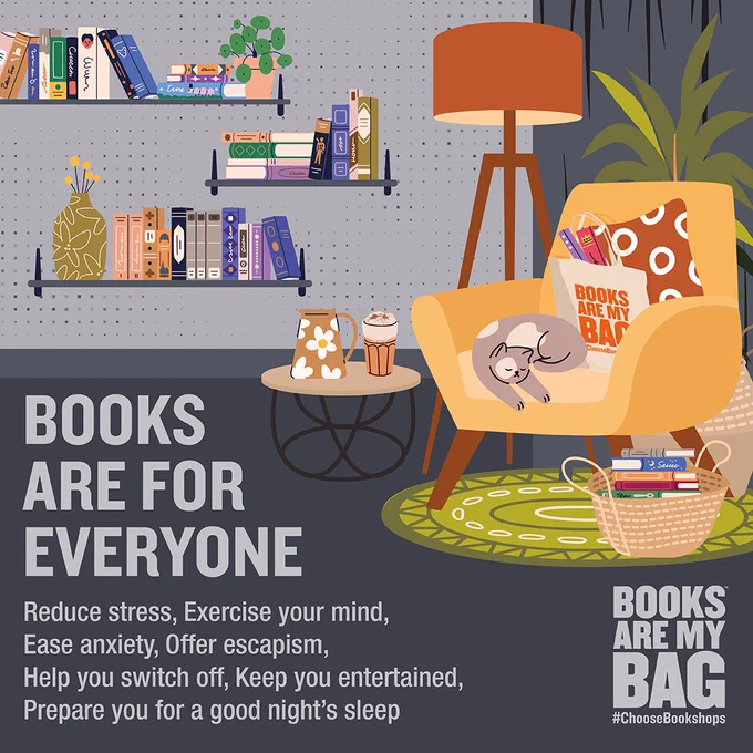 Image of a cosy home.
The text says:
BOOKS ARE FOR EVERYONE
Reduce stress, Exercise your mind, Ease anxiety, Offer escapism, Help you switch off, Keep you entertained, Prepare you for a good night's sleep
BOOKS ARE MY BAG