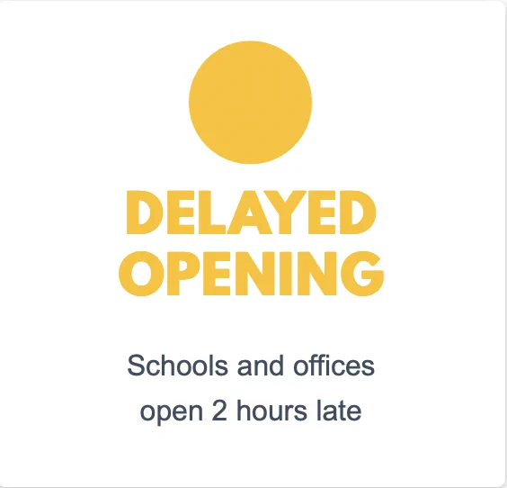 DELAYED OPENING

Schools and offices open 2 hours late 