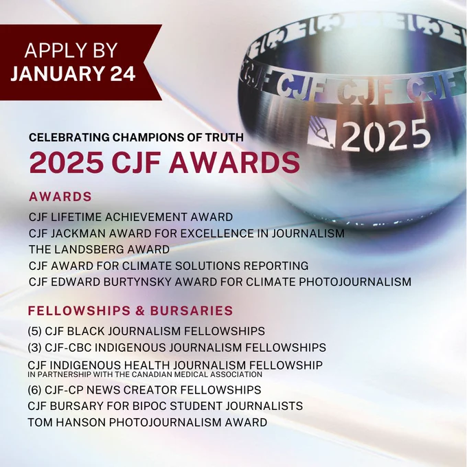 A poster featuring the Canadian Journalism Awards prize bowl and text listing all the awards, fellowships and bursaries to be awarded. Applicants can apply via website at CJF-FJC.CA/FELLOWSHIPS or scan the QR code provided in the poster by January 24, 2025.