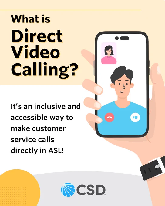 On the right side of the graphic is a clipart of a hand holding a smartphone with a video call between two people. On the left side are the text that reads: "What is Direct Video Calling?, It's an inclusive and accessible way to make customer service calls directly in ASL!" The bottom shows CSD logo centered and a yellow circle with dots on the right corner. The background has blocks of transparent yellow, white, and gray.