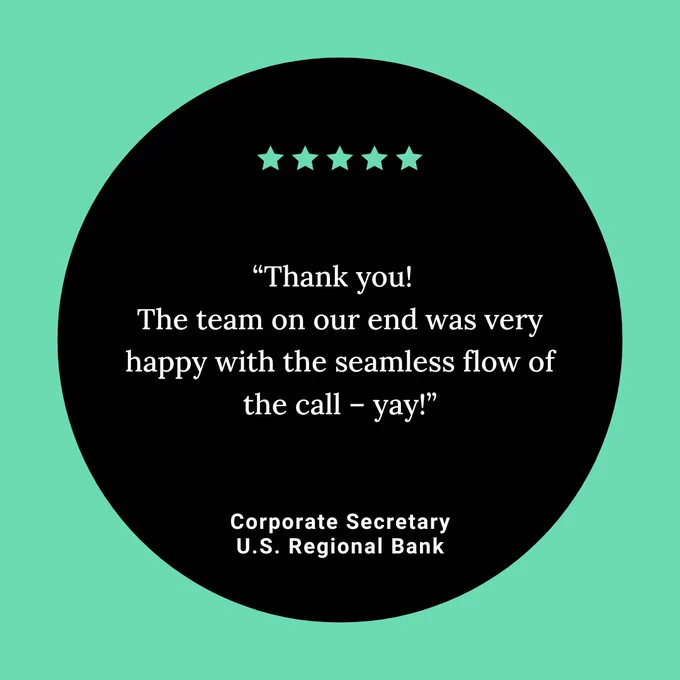 A graphic featuring five green stars above a quote that reads, "Thank you! Happy with the seamless flow of the call – yay!" attributed to the Corporate Secretary of a U.S. Regional Bank, set against a turquoise background with a black circular overlay.