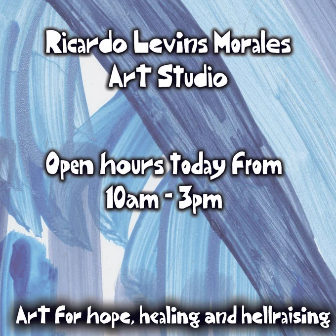 Blue watercolor brushstrokes in the background. In foreground, white text reads "Ricardo Levins Morales Art Studio. Open hours today from 10am-3pm. Art for hope, healing and hellraising".