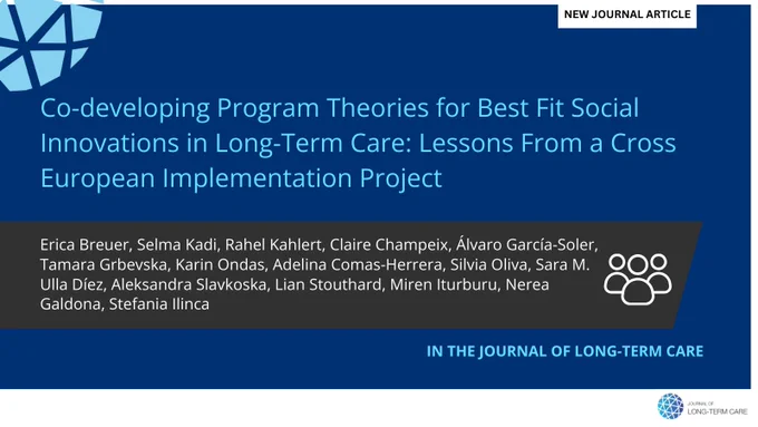 New journal article: Co-developing Program Theories for Best Fit Social Innovations in Long-Term Care: Lessons From a Cross European Implementation Project by Erica Breuer, Selma Kadi, Rahel Kahlert, Claire Champeix, Álvaro García-Soler, Tamara Grbevska, Karin Ondas, Adelina Comas-Herrera, Silvia Oliva, Sara M. Ulla Díez, Aleksandra Slavkoska, Lian Stouthard, Miren Iturburu, Nerea Galdona, Stefania Ilinca