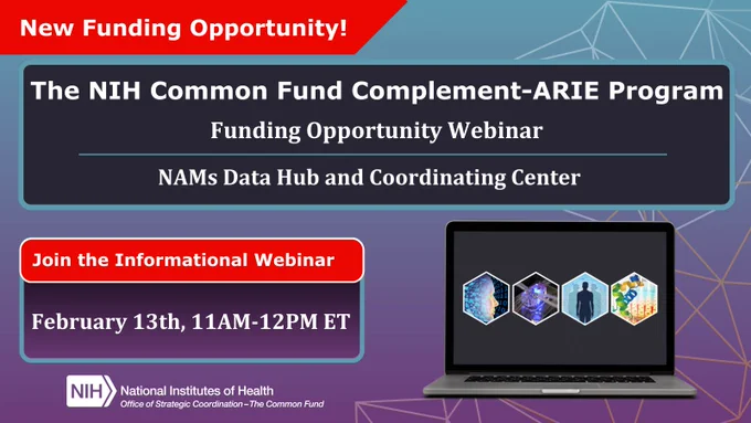 Text reads: “New Funding Opportunity! The NIH Common Fund Complement-ARIE Program. Funding Opportunity Webinar. NAMs Data Hub and Coordinating Center. Join the Informational Webinar. February 13th, 11AM-12PM ET. Four linear images are shown on a laptop screen representing artificial intelligence, in vitro, in silico, and in chemico technology.