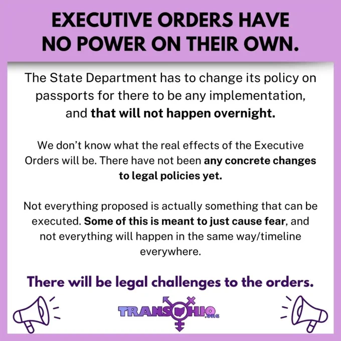 Executive Orders have no power on their own.

The State Department has to change its policy on passports for there to be any implementation, and that will not happen overnight.

We don’t know what the real effects of the Executive Orders will be. There have not been any concrete changes to legal policies yet.

Not everything proposed is actually something that can be executed. Some of this is meant to just cause fear, and not everything will happen in the same way/timeline everywhere.

There will be legal challenges to the orders.



