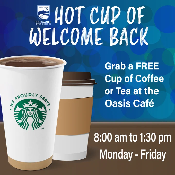 Promotional graphic from Cosumnes River College featuring a Starbucks coffee cup. Text inviting viewer to grab a free coffee or tea at the Oasis Cafe from 8:00 am to 1:30 pm, Monday to Friday, with a welcoming message, "Hot Cup of Welcome Back.