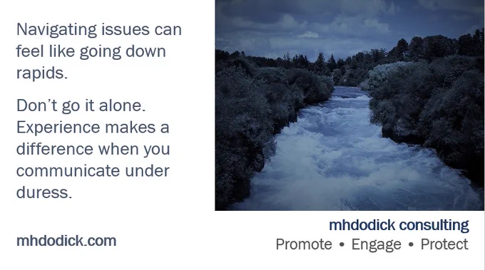 Image of rapids in a blue hue in the right corner. A message on the left side reads: Navigating issues can feel like going down rapids. Don’t go it alone. Experience makes a difference when you communicate under duress. mhdodick.com In the lower right corner: mhdodick consulting Promote. Engage. Protect.