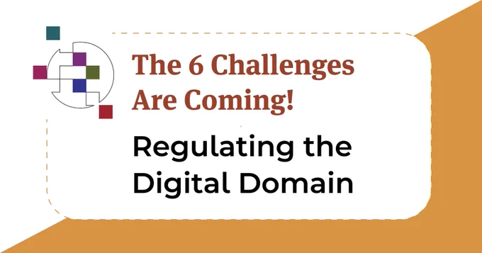 Graphic of logo and text. Text reads: The 6 Challenges Are Coming! Regulating the Digital Domain