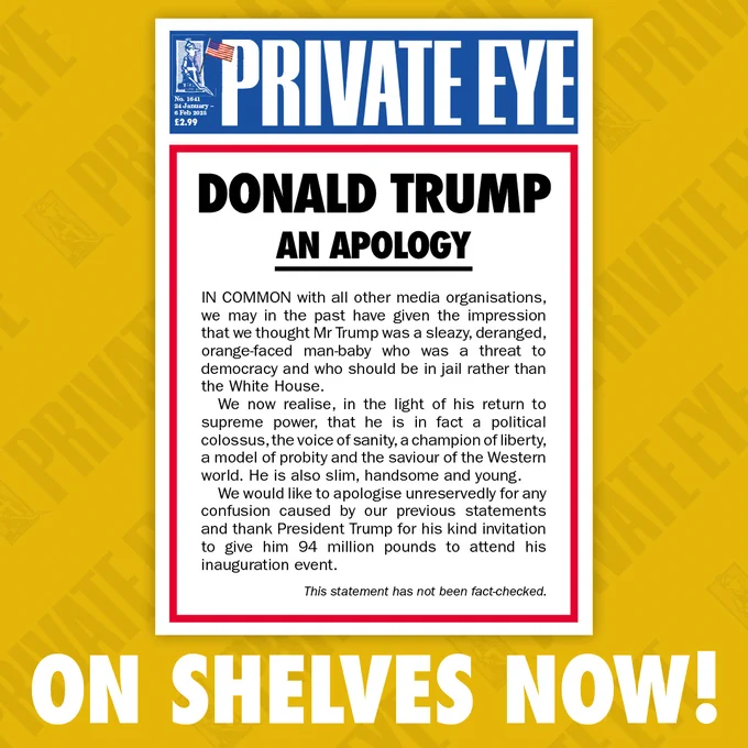 A photo of the front cover of issue 1641 of Private Eye magazine with the caption "ON SHELVES NOW!" The headline reads "DONALD TRUMP: AN APOLOGY." The cover features a mock statement claiming that, in contrast to past descriptions of Trump as "a sleazy, deranged, orange-faced man-baby," the magazine now recognises him as "a political colossus, the voice of sanity, a champion of liberty, and the saviour of the Western world." The parody humorously describes him as "slim, handsome, and young," concluding with a note that "this statement has not been fact-checked."