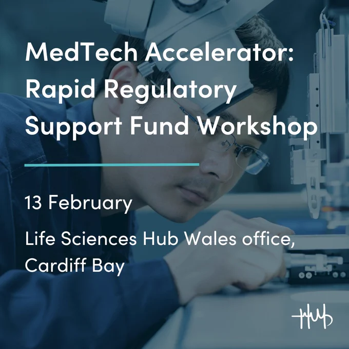 MedTech Accelerator: 
Rapid Regulatory Support Fund Workshop
13 February
Life Sciences Hub Wales office, Cardiff Bay