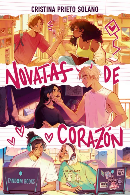 Cubierta de Novatas de corazón, de Cristina Prieto Solano, publicada por Fandom Books. 
Ilustración dividida en tres franjas: arriba, una chica morena de espeso cabello rizado mira azorada por encima de su libro a un chico de ojos azules que la saluda por la ventana. En su movil, ignorada, una notificación de un corazón. 
En medio, una chica de pelo negro mira desafiante a un chico rubio y alto que la coge por el mentón con expresión de suficiencia. Tiene pintados cuernos de demonio. 
Abajo, una chica de pelo teñido de blanco con cascos de gamer juega en su portátil con un chico con el pelo recogido en un moñito que la mira con corazoncitos dibujados alrededor de la cabeza. 